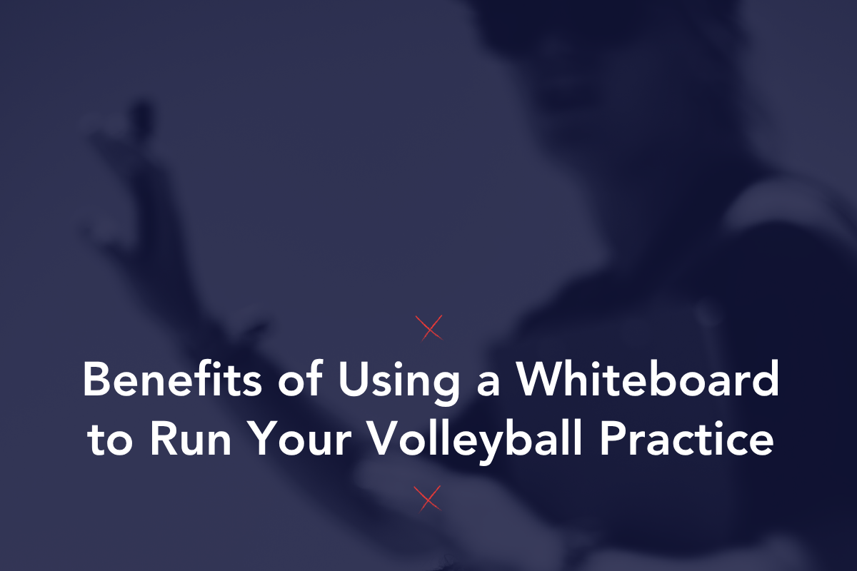 Benefits of Using a Whiteboard to Run Your Volleyball Practice