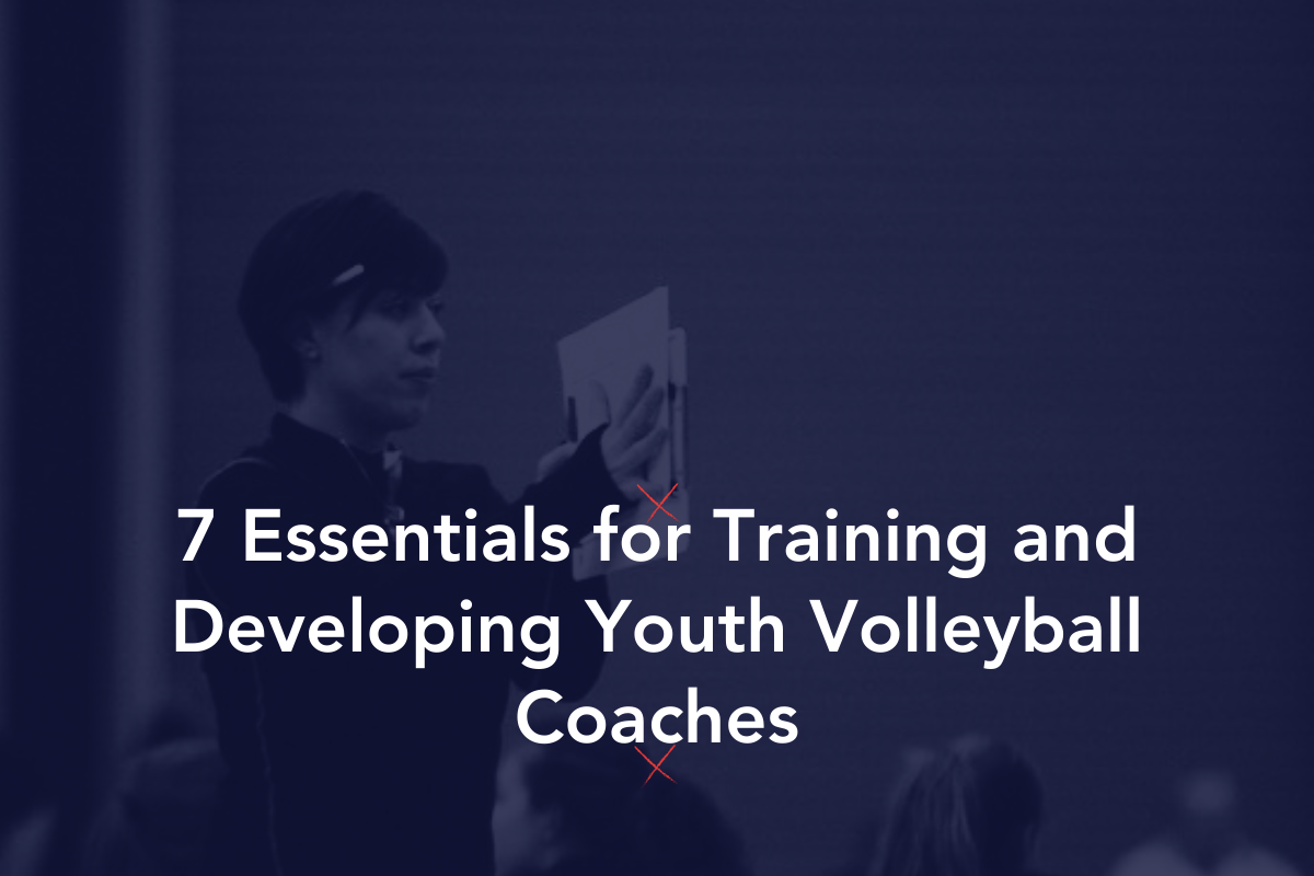 7 Essentials for Training and Developing Youth Volleyball Coaches
