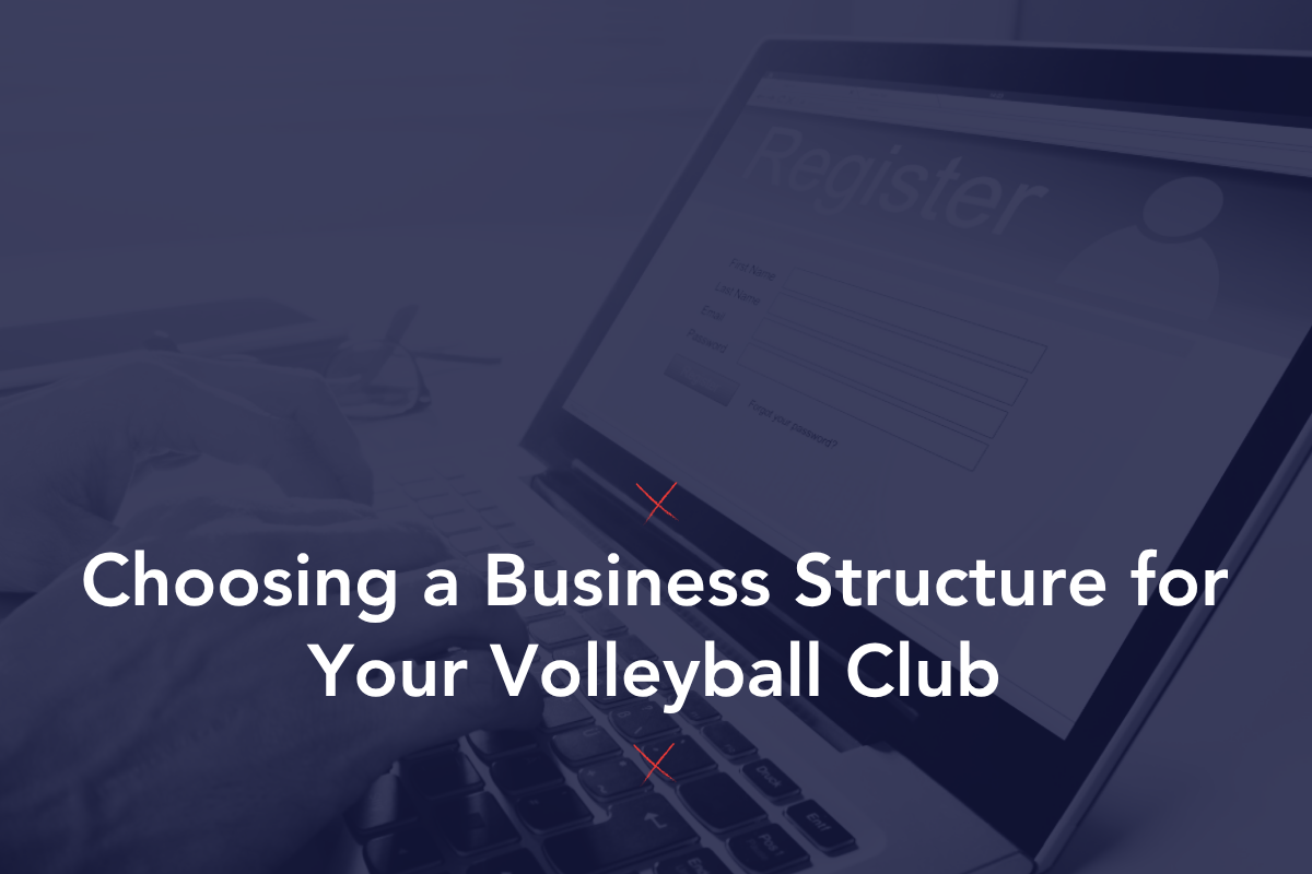Choosing a Business Structure for Your Volleyball Club