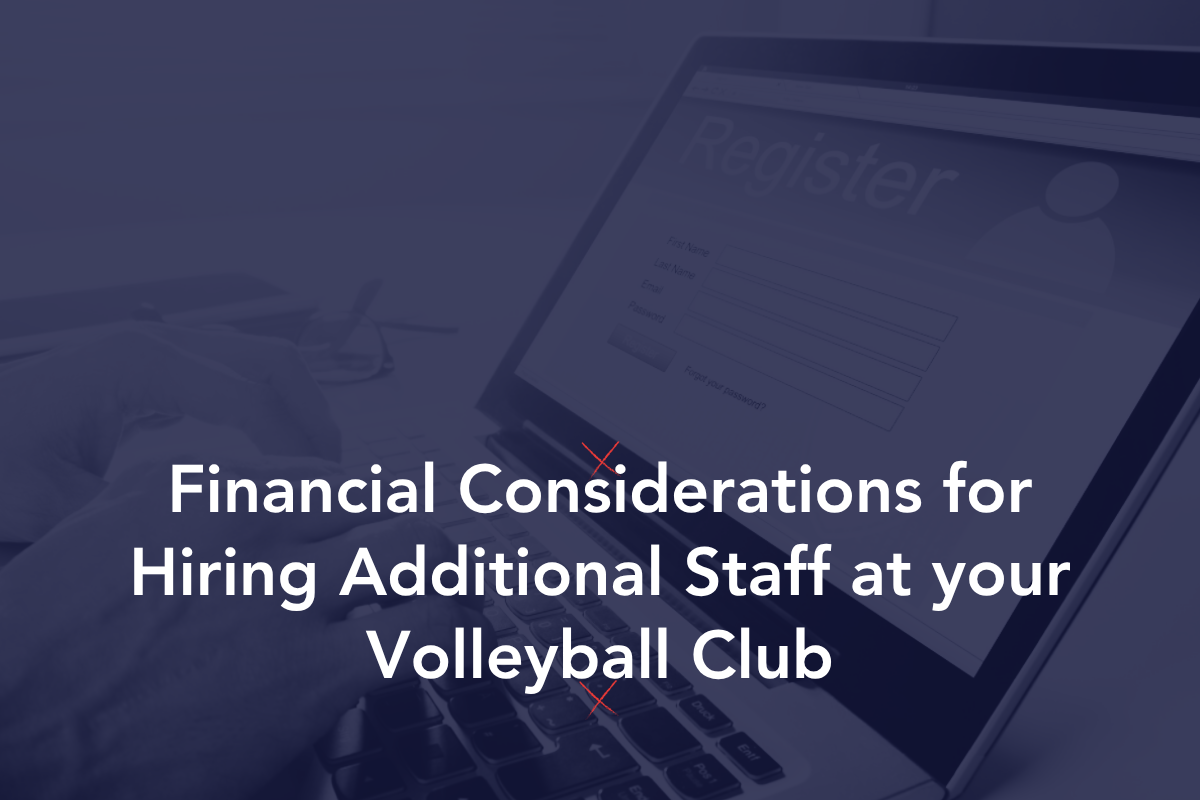 Financial Considerations for Hiring Additional Staff at your Volleyball Club