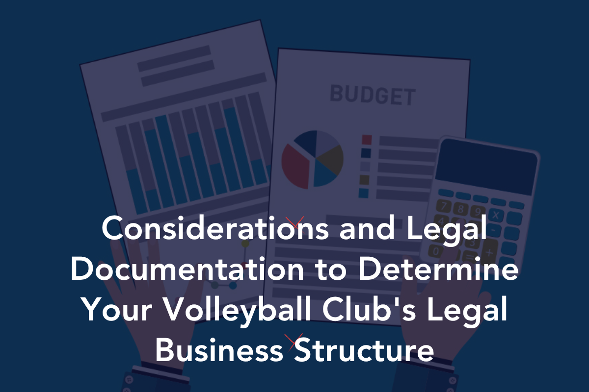 Considerations and Legal Documentation to Determine Your Volleyball Club’s Legal Business Structure