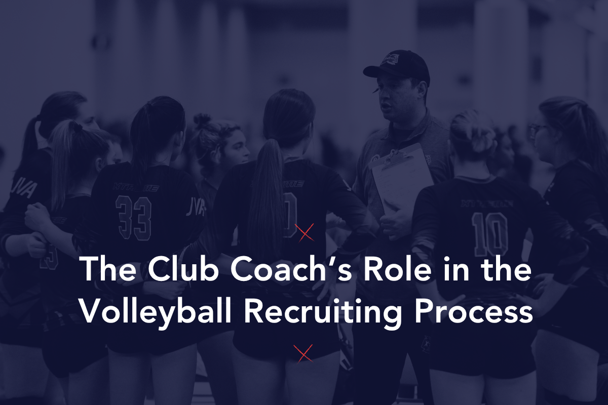 The Club Coach’s Role in the Volleyball Recruiting Process