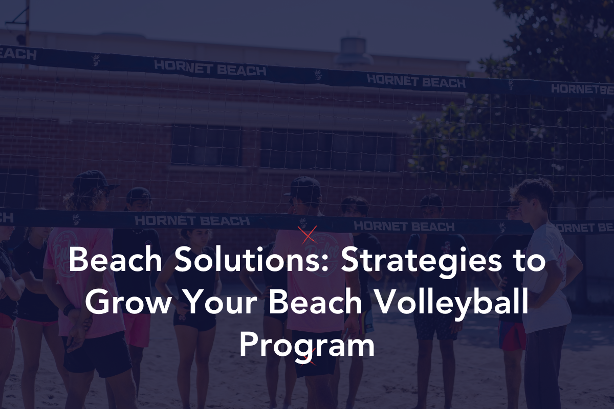 Beach Solutions: Strategies to Grow Your Beach Volleyball Program
