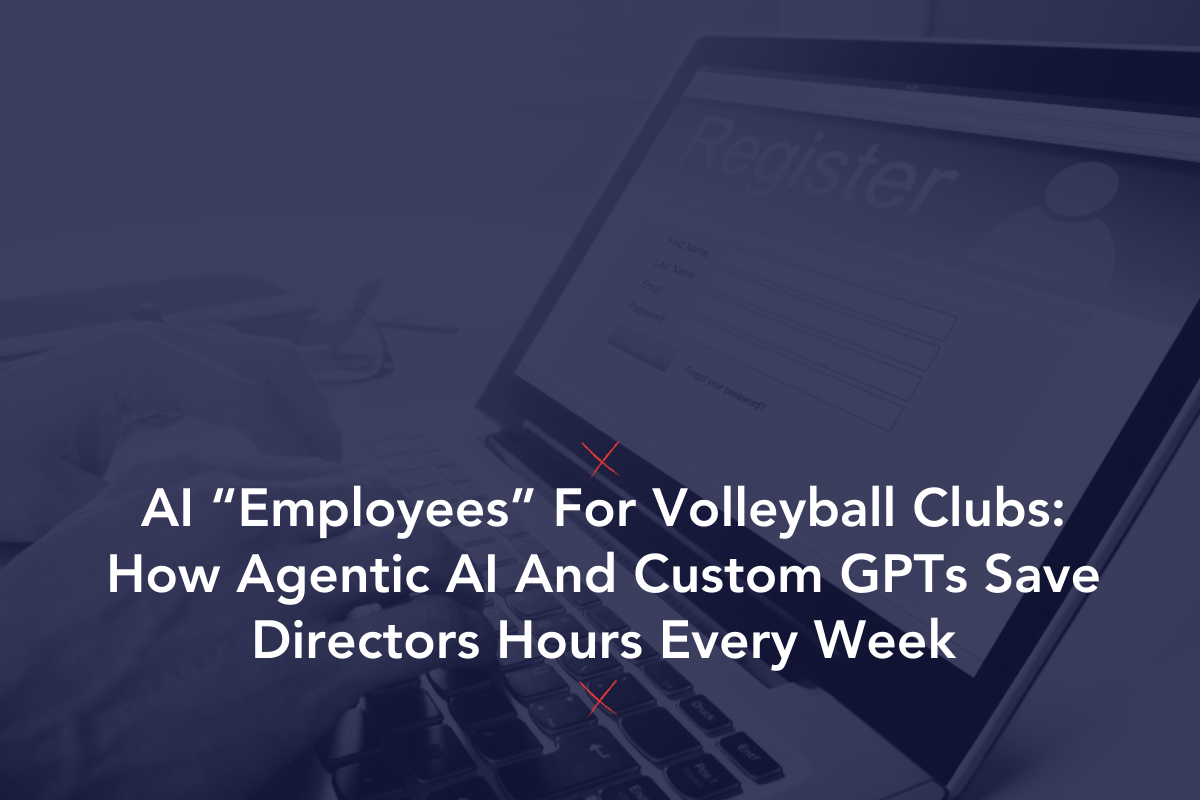 AI “Employees” For Volleyball Clubs: How Agentic AI And Custom GPTs Save Directors Hours Every Week