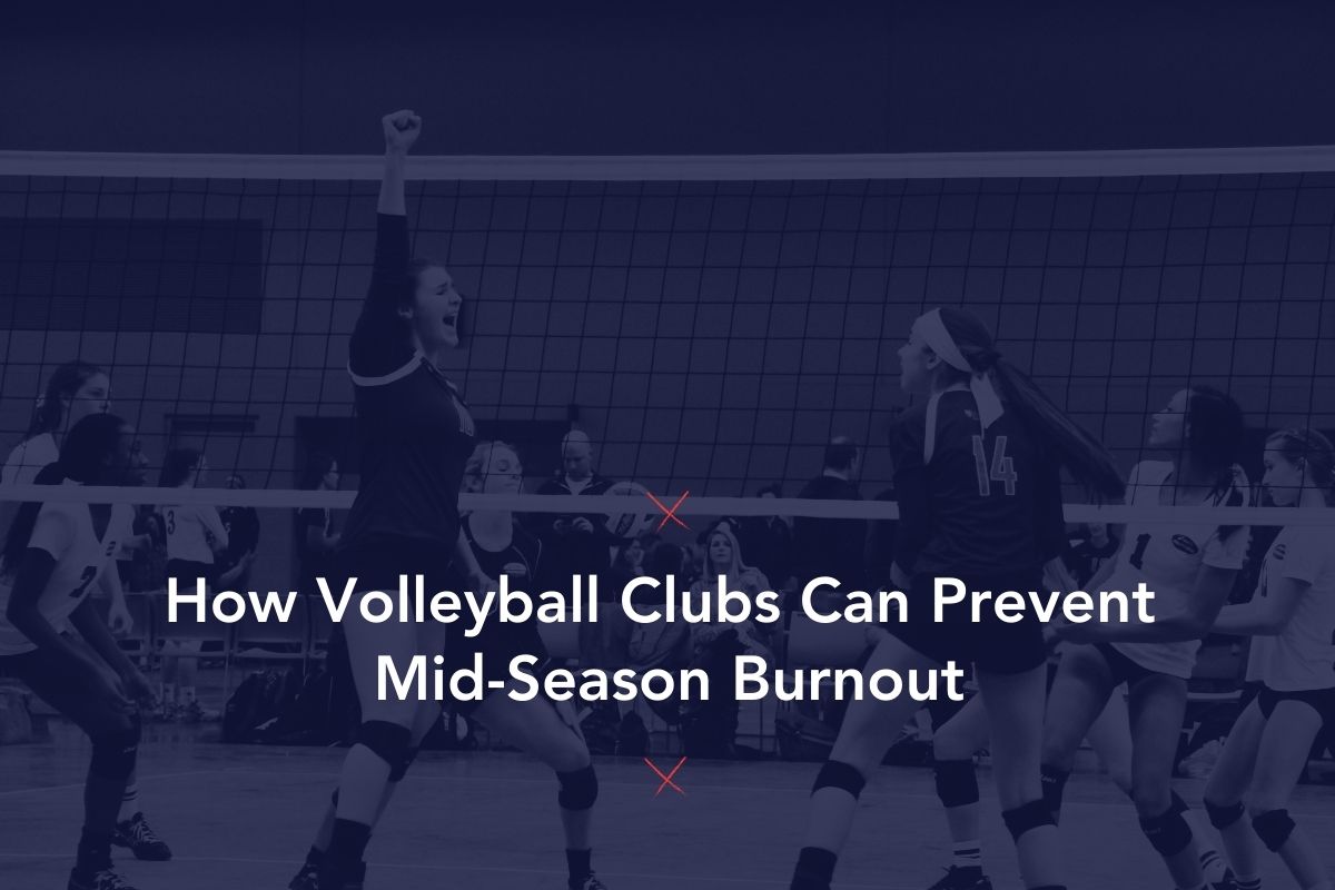How Volleyball Clubs Can Prevent Mid-Season Burnout