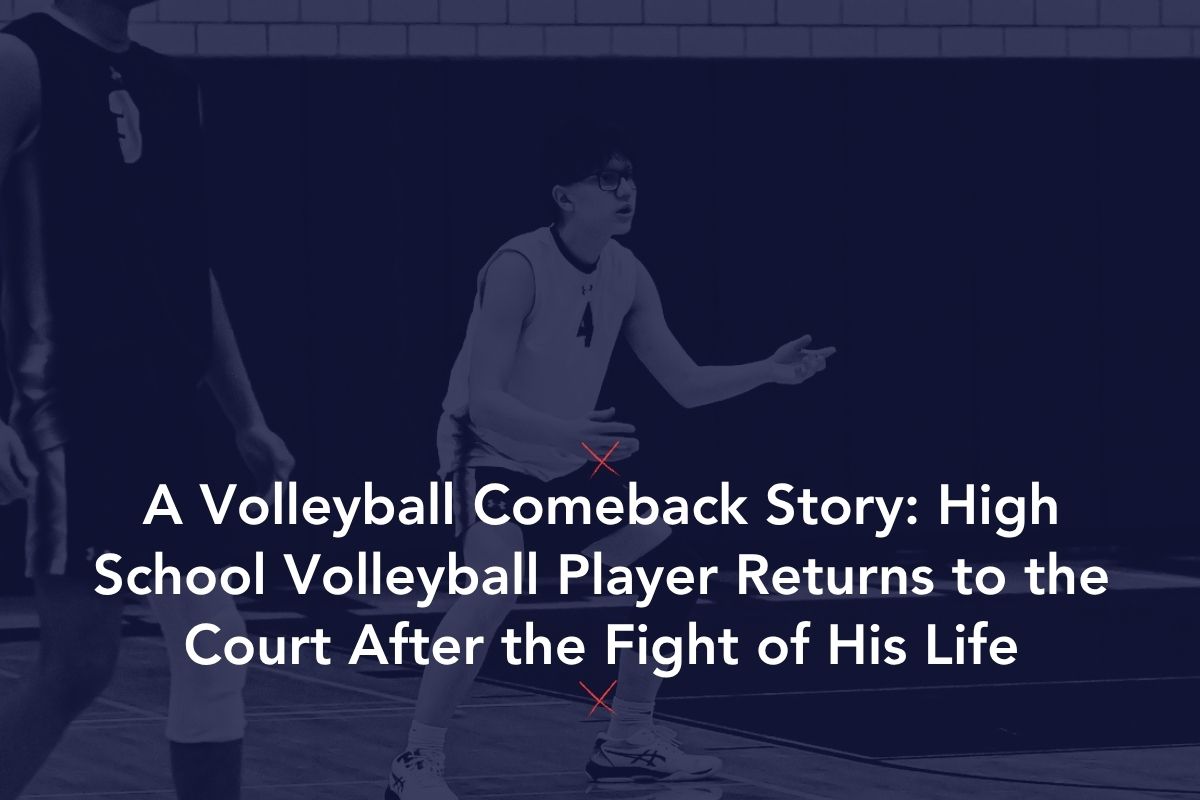A Volleyball Comeback Story: High School Volleyball Player Returns to the Court After the Fight of His Life