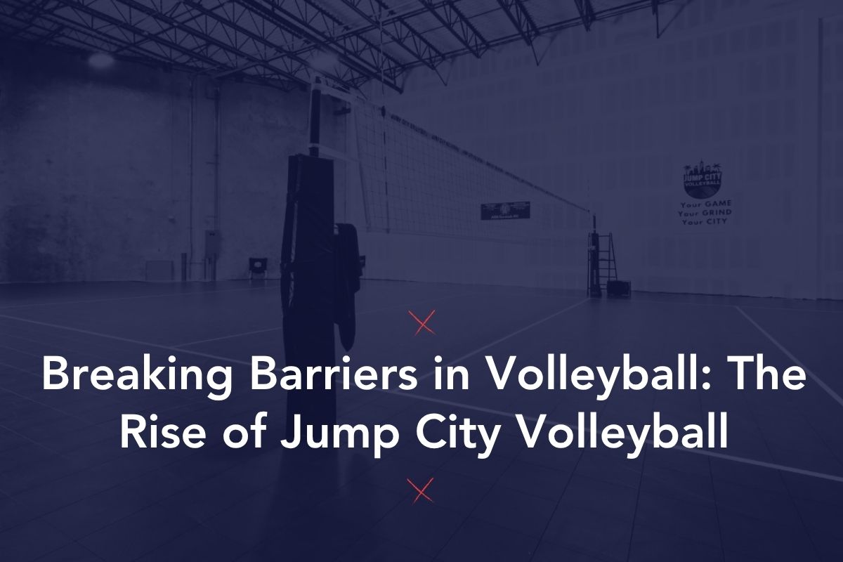 Breaking Barriers in Volleyball: The Rise of Jump City Volleyball