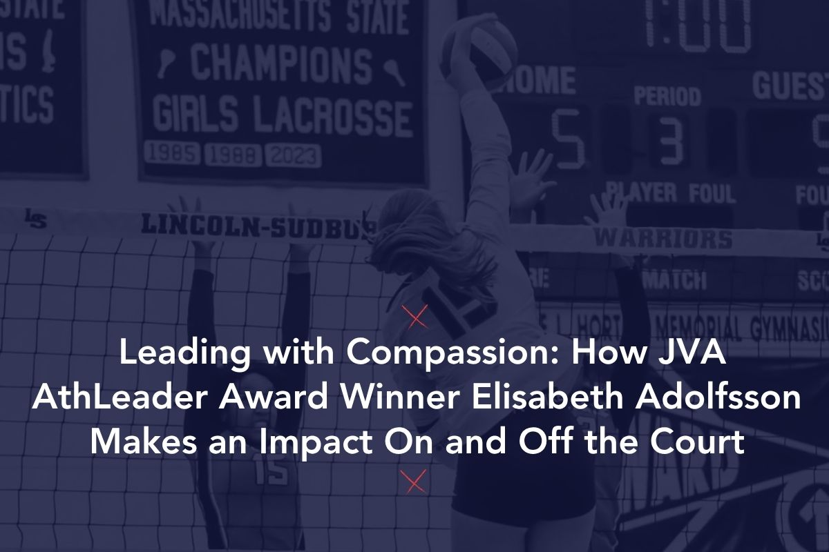 Leading with Compassion: How JVA AthLeader Award Winner Elisabeth Adolfsson Makes an Impact On and Off the Court