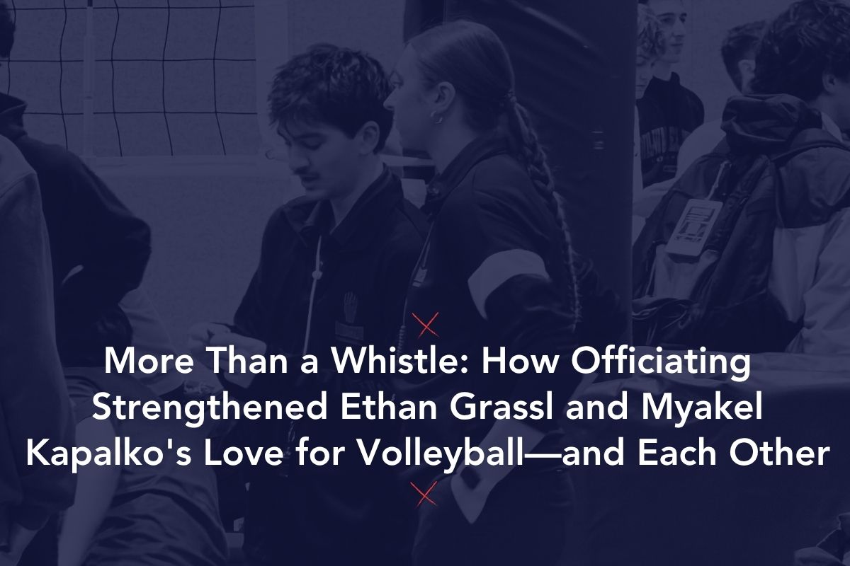 More Than a Whistle: How Officiating Strengthened Ethan Grassl and Myakel Kapalko’s Love for Volleyball—and Each Other