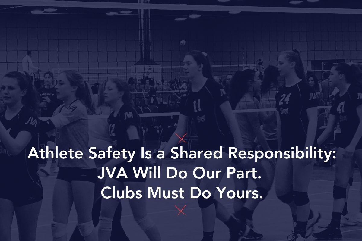 Athlete Safety Is a Shared Responsibility: JVA Will Do Our Part. Clubs Must Do Yours.