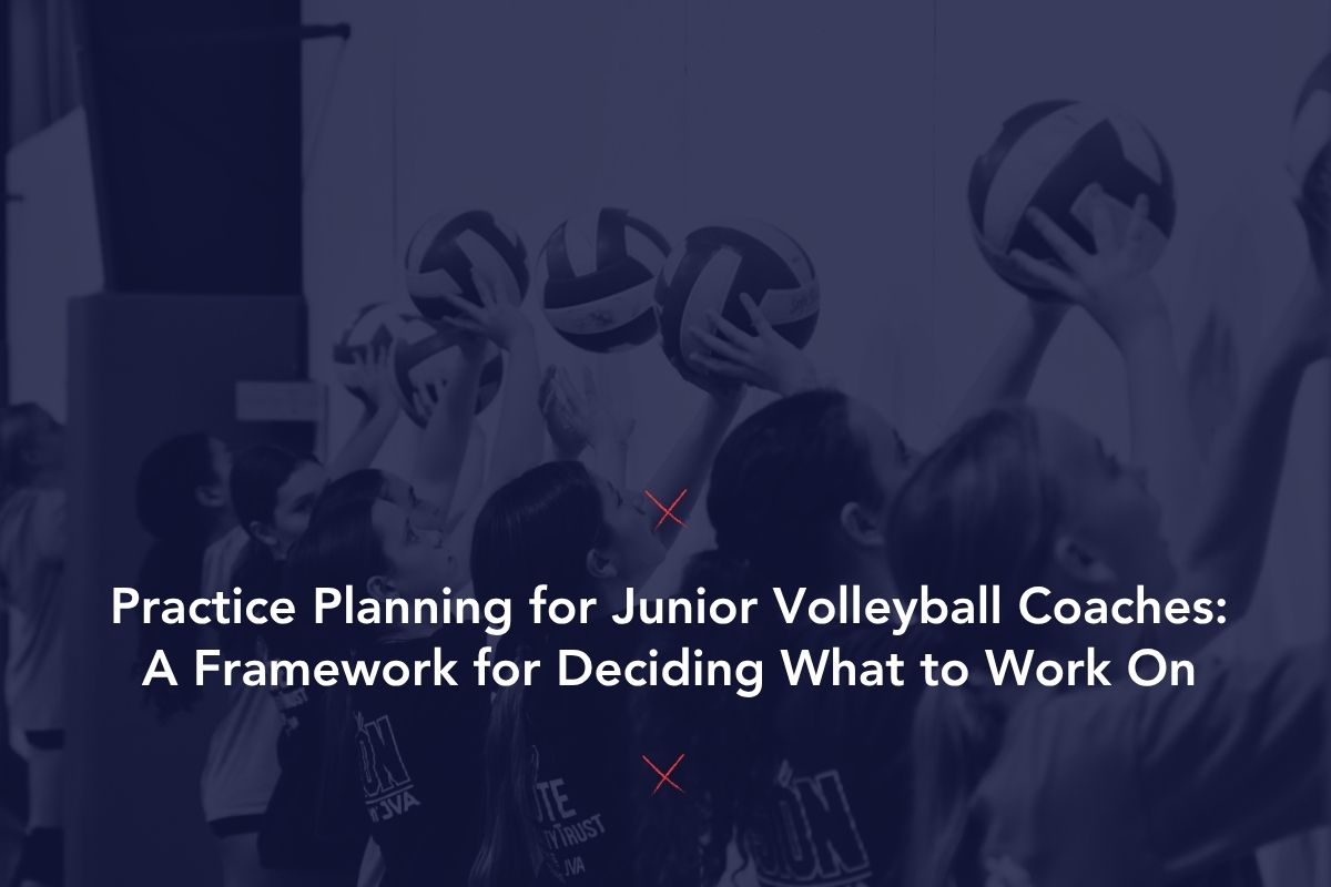 Practice Planning for Junior Volleyball Coaches: A Framework for Deciding What to Work On