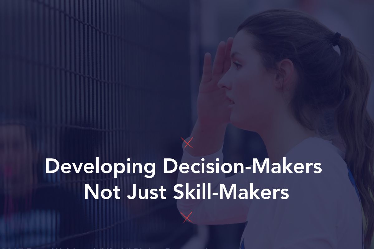 Developing Decision-Makers, Not Just Skill-Makers