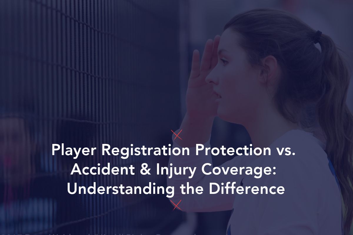 Player Registration Protection vs. Accident & Injury Coverage: Understanding the Difference